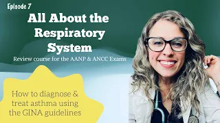 All About the Respiratory System| Updated Asthma Guidelines from GINA| AANP & ANCC Review