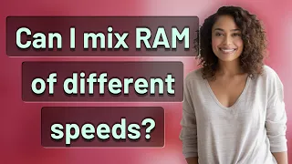 Can I mix RAM of different speeds?