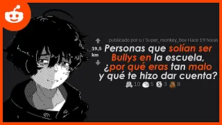 Personas que solían ser Bullys en la escuela, ¿por qué eras tan malo y qué te hizo dar cuenta?