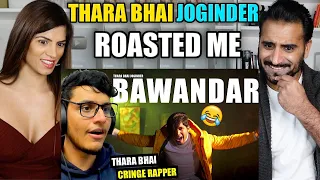 THARA BHAI JOGINDER ROASTED ME - Bawandar Diss Track Reply | TRIGGERED INSAAN | REACTION!!
