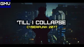 'Till I Collapse | Cyberpunk 2077 | [GMV]