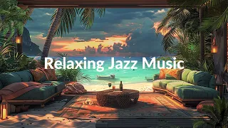 Warm, Relaxing Beach Space | Gentle Jazz Music Helps the Spirit Rest and Relax