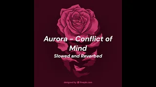 Aurora - Conflict of the Mind ( Slowed and Reverbed )