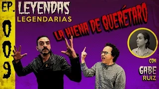 E9: La Hiena de Querétaro (con Gabe Ruiz)