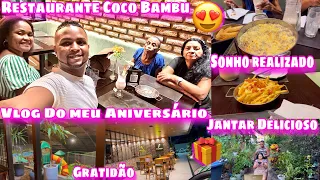 VLOG DO MEU ANIVERSÁRIO/REALIZEI GRANDE SONHO/JANTAMOS NO RESTAURANTE COCO BAMBU/MUITA GRATIDÃO