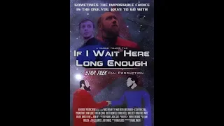 CONSTAR CHRONICLES - If I Wait Here Long Enough: A Star Trek Fan Production