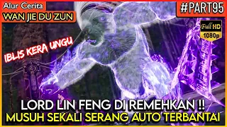 LORD LIN FENG SEMAKIN DI REMEHKAN, SEMAKIN OVERPOWER !! - Alur Cerita Donghua #WJDZ (PART 95)