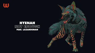 Hyenah - Not Enough feat. Lazarusman