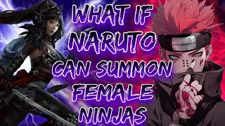 What if Naruto can Summon any Female Ninja | OverpoweredNaruto