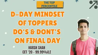 D-Day Mindset of Toppers | Do's & Don'ts on final day | Harsh Shah CET 99 99% | TTP