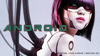 Cyberpunk / Dark Clubbing / Industrial Mix “Android”