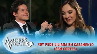 Amores Verdadeiros - Roy pede Liliana em casamento (SEM CORTES)