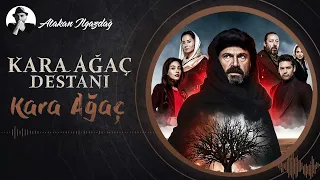 Atakan Ilgazdağ - Kara Ağaç |  Kara Ağaç Destanı