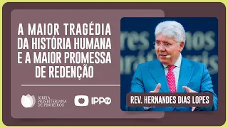 UMA TRAGÉDIA INCOMPARÁVEL E A VERDADEIRA REDENÇÃO | Rev. Hernandes Dias Lopes | IPP