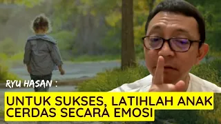 Untuk Sukses, Latihlah Otak Emosi Sejak Kecil ~ Ryu Hasan