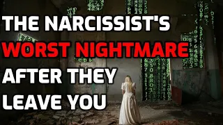 The Narcissist's Worst Nightmare After They Leave You