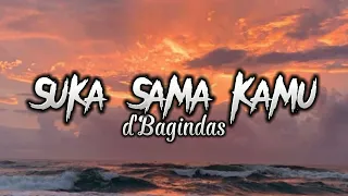 D'Bagindas - Suka Sama Kamu (lyrics)