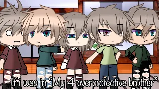 []If I was in “My 4 overprotective brother“👨‍👨‍👧👨‍👦[]Part 1.