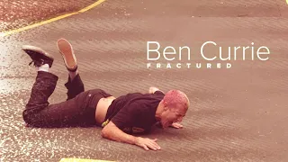 BEN CURRIE – FRACTURED