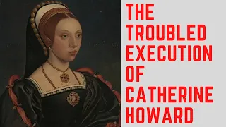 The TROUBLED Execution Of Catherine Howard - Henry VIII's FIFTH Wife/Queen