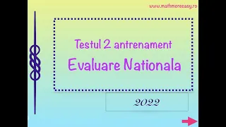 Testul 2 antrenament Evaluare Nationala  2022