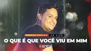 O QUE É QUE VOCÊ VIU EM MIM - THIAGO AQUINO AO VIVO EM CALDAS DO JORRO  | ​#CentraldoCamarote