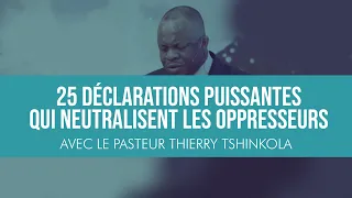 25 déclarations puissantes qui neutralisent les oppresseurs :: Pasteur Thierry Tshinkola