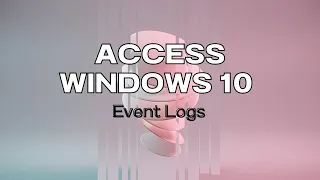 How to Access Windows 10 Event Logs | Locate & Analyze Like a Pro!