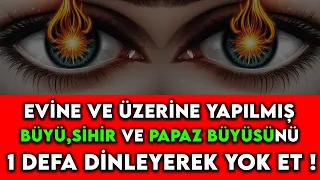 EVİNE VE ÜZERİNE YAPILMIŞ BÜYÜ,SİHİR VE PAPAZ BÜYÜSÜNÜ 1 DEFA DİNLEYEREK YOK ET..!