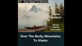 Over The Rocky Mountains To Alaska by Charles Warren Stoddard read by David Wales | Full Audio Book