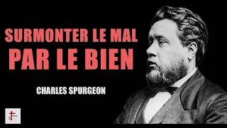 SURMONTER LE MAL PAR LE BIEN - Charles Spurgeon (en français)