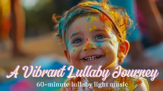 MAGICAL & RELAXING ♫ | A Vibrant Lullaby Journey| Dreamy Visuals + 60 Mins of Soothing Lullabies ♫