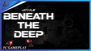 Beneath The Deep | Let's Play New Horror PC Gameplay | Walkthrough - No Commentary