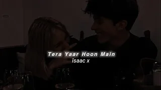 Tera Yaar Hoon Main (Slowed+Reverb) Arijit Singh | îsaac x