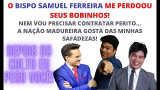 BISPO SAMUEL FERREIRA PERDOA SAFADEZA DE PR. SAMUEL MARIANO