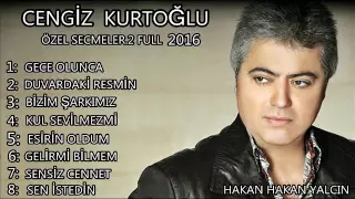 CENGİZ KURTOĞLU ÖZEL SECMELER 2 FULL 2016