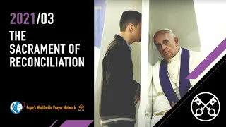 Sacrament of Reconciliation – The Pope Video 3 – March 2021
