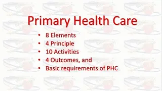 Primary health care - Elements, principles, activities, outcome & requirements of PHC