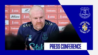 EVERTON V LUTON TOWN | Sean Dyche's Emirates FA Cup fourth round press conference