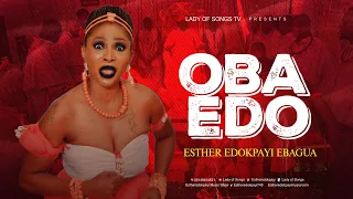OBA EDO BY ESTHER EDOKPAYI EBAGUA.  AKA LADY OF SONGS.  SINGLE (2024 )