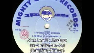 Alex Lee Ft. Ecstasy - I'm Gonna Go Out (Rapping Groove)
