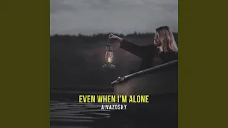 Even When I'm Alone