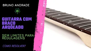 GUITARRA COM O BRAÇO ARQUEADO COM AS CORDAS MUITO ALTAS  E SEM LIMITE PARA MAIS REGULAGENS