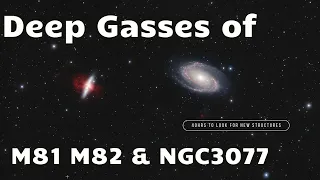 Deep Gasses Around M81 M82 and NGC3077:  Let's hunt for new structures!