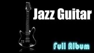 Guitar Jazz & Jazz Guitar: Destiny - Full Album (1 Hour Cool and Smooth Jazz Music Instrumental)