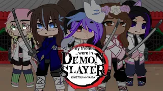 If me and my friends were in: Kimetsu No Yaiba/Demon slayer|Gacha club|Warnings in description