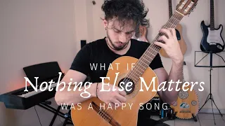 What if "Nothing else matters" was a happy song? | Fingerstyle Guitar