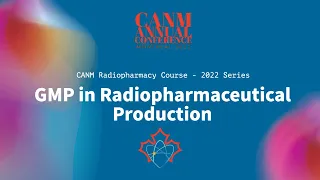 CANM Radiopharmacy Course  GMP in Radiopharmaceutical Production