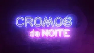 CROMOS DA NOITE | Powered by: Cidade FM [PROMO]