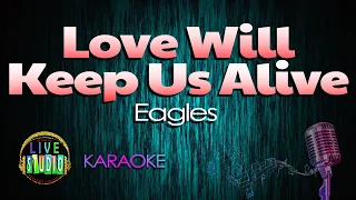 Love Will Keep Us Alive - Eagles (LIVE Studio KARAOKE)